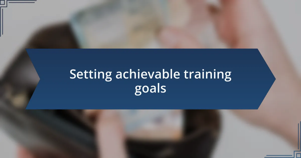 Setting achievable training goals