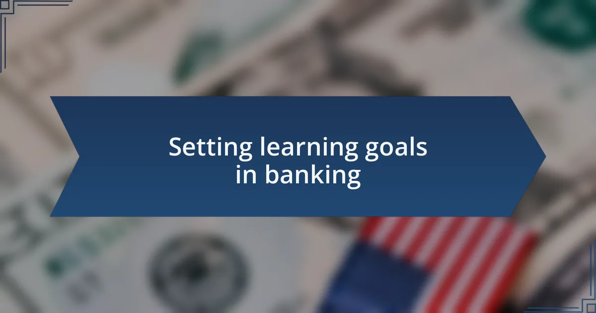 Setting learning goals in banking