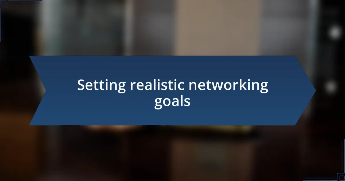Setting realistic networking goals