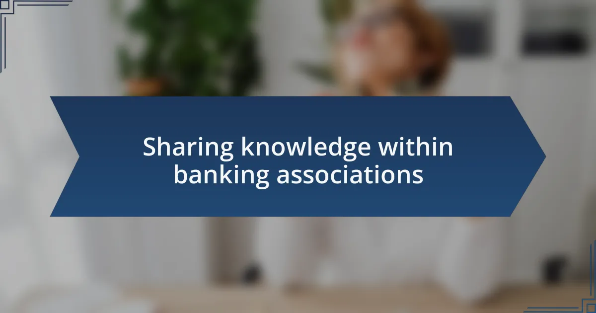 Sharing knowledge within banking associations