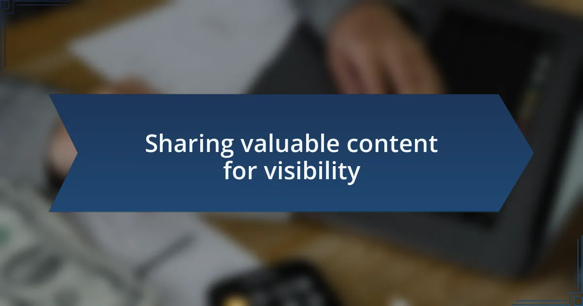 Sharing valuable content for visibility
