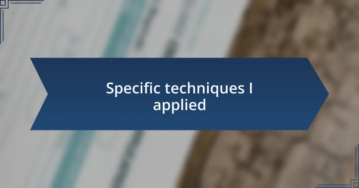 Specific techniques I applied