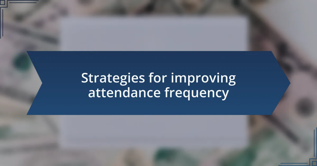 Strategies for improving attendance frequency