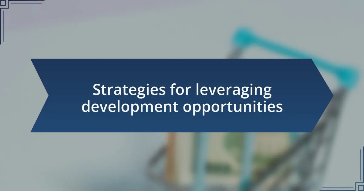 Strategies for leveraging development opportunities