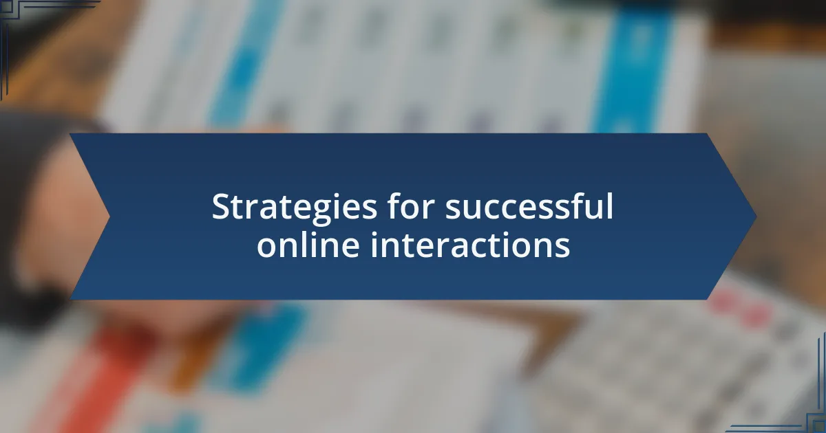Strategies for successful online interactions