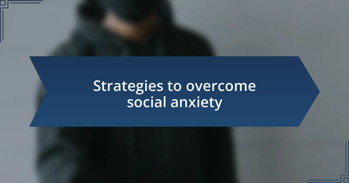 Strategies to overcome social anxiety