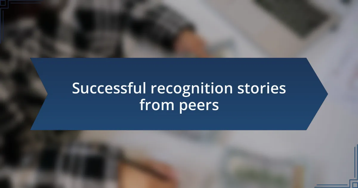 Successful recognition stories from peers