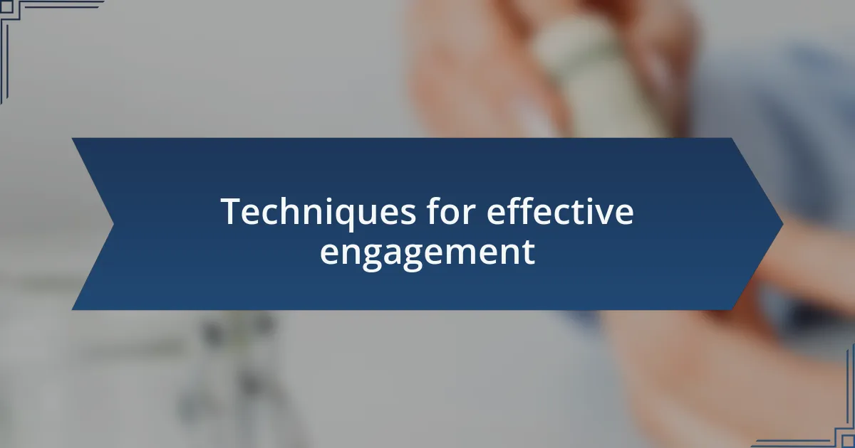 Techniques for effective engagement