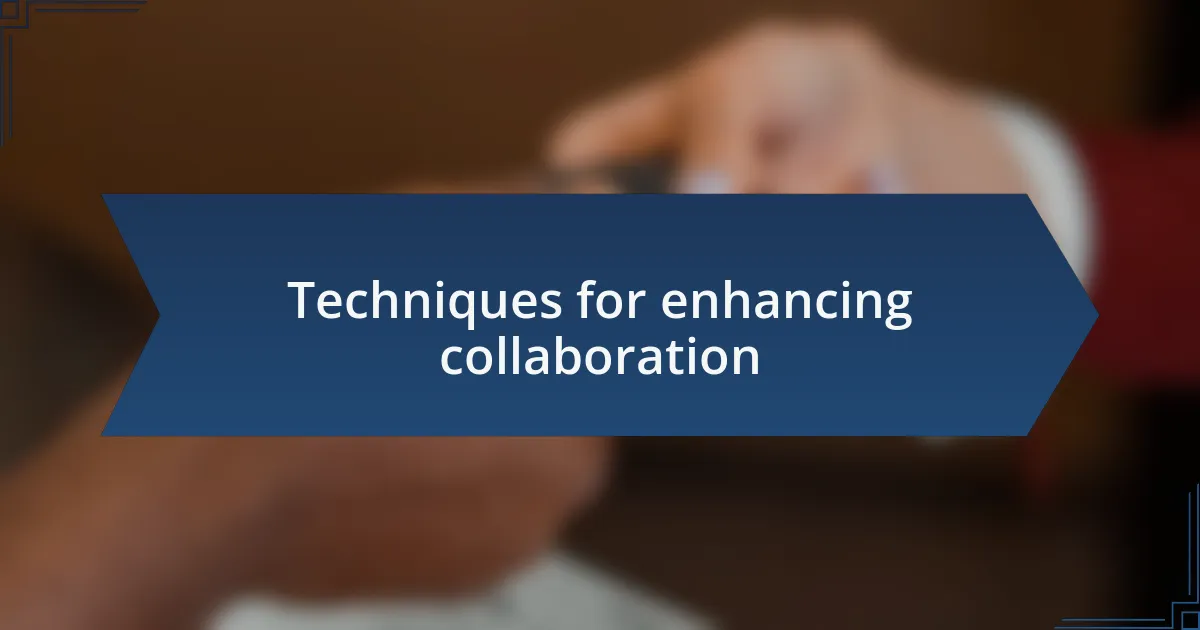 Techniques for enhancing collaboration