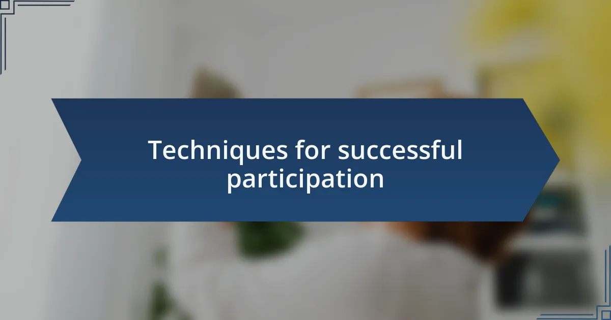 Techniques for successful participation