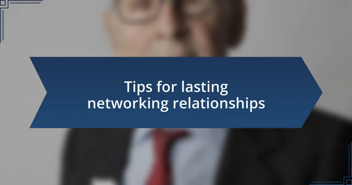 Tips for lasting networking relationships
