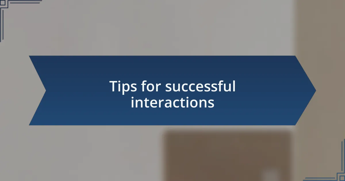 Tips for successful interactions