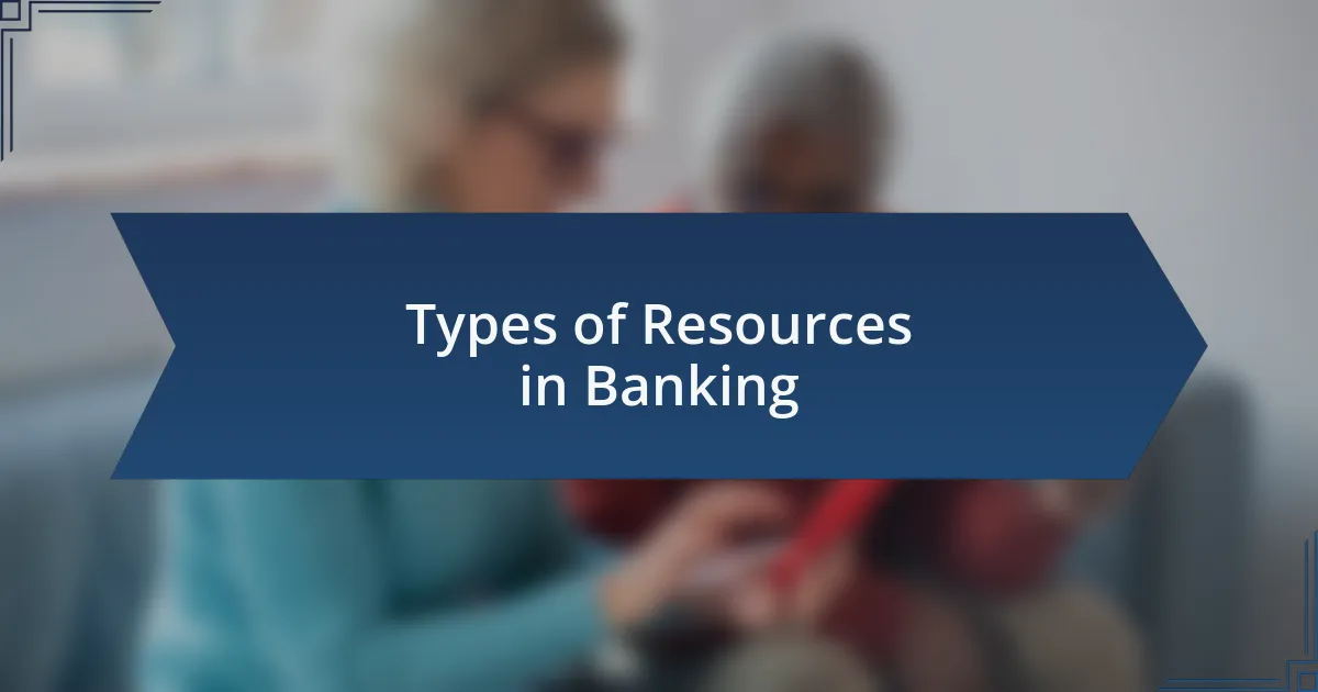 Types of Resources in Banking