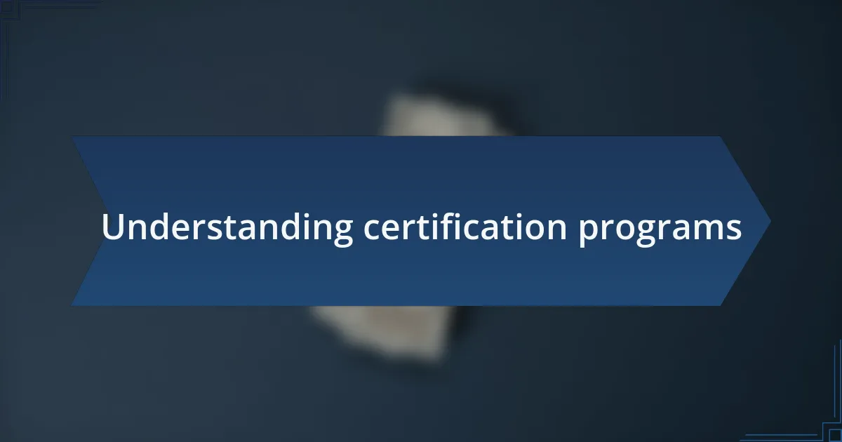 Understanding certification programs