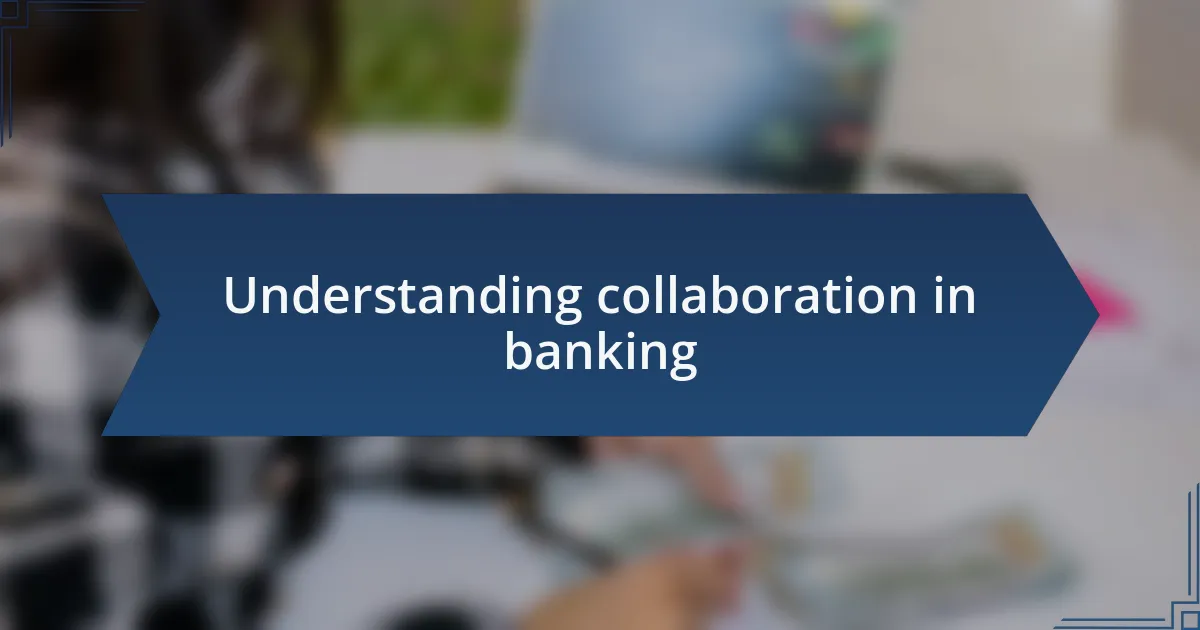Understanding collaboration in banking