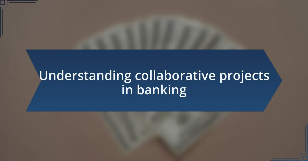 Understanding collaborative projects in banking