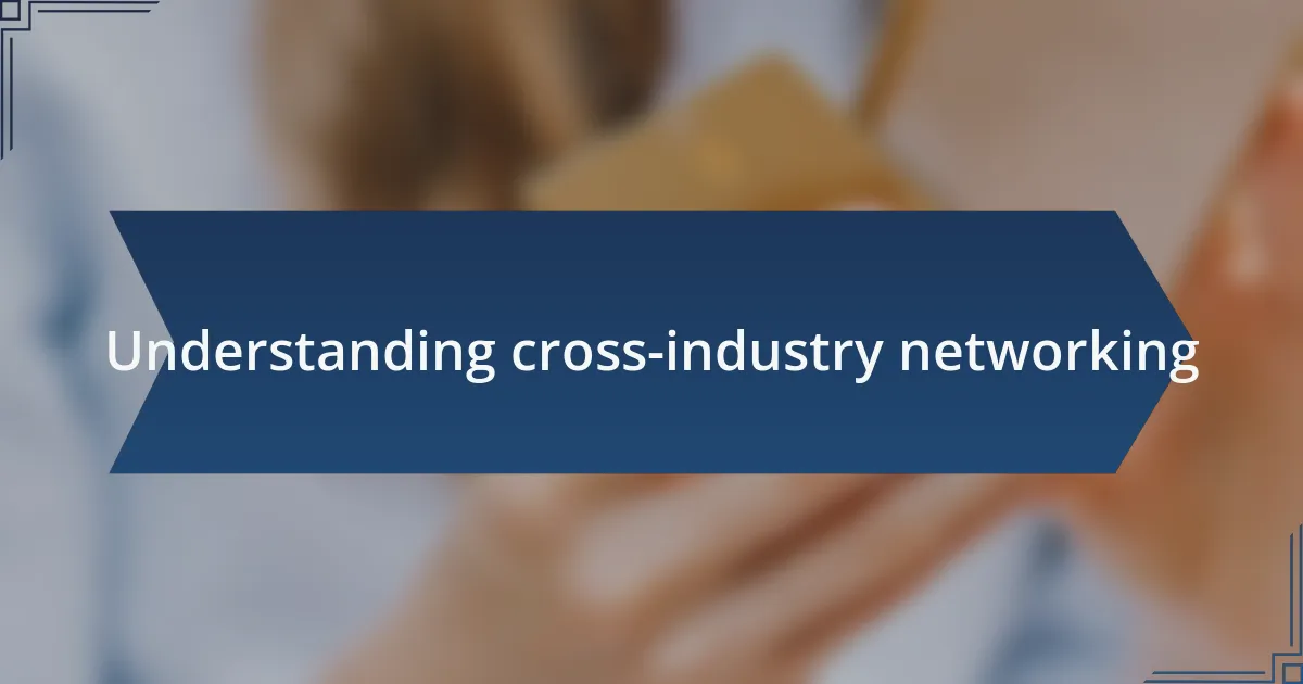 Understanding cross-industry networking