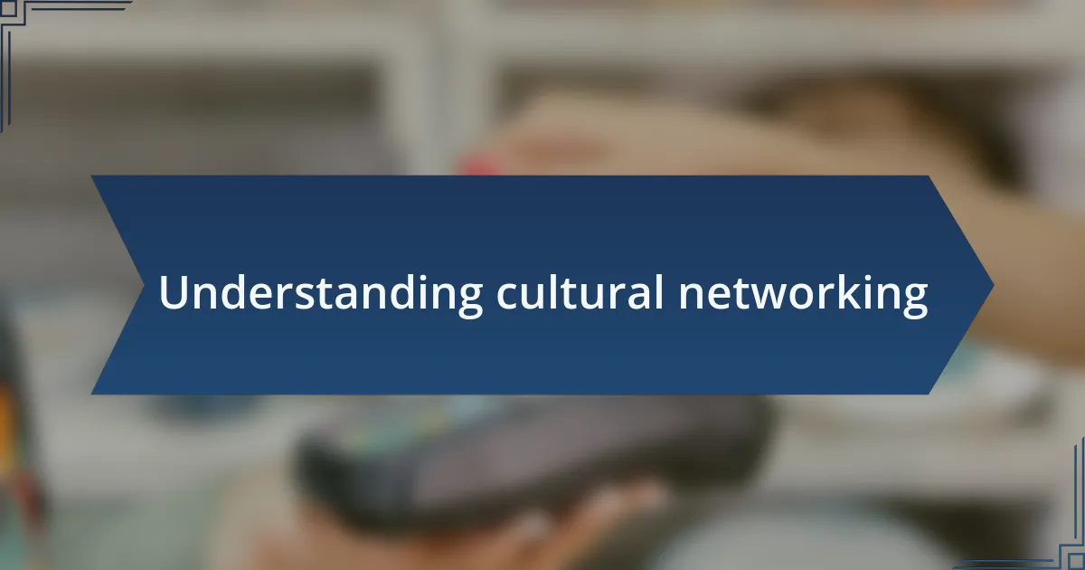 Understanding cultural networking