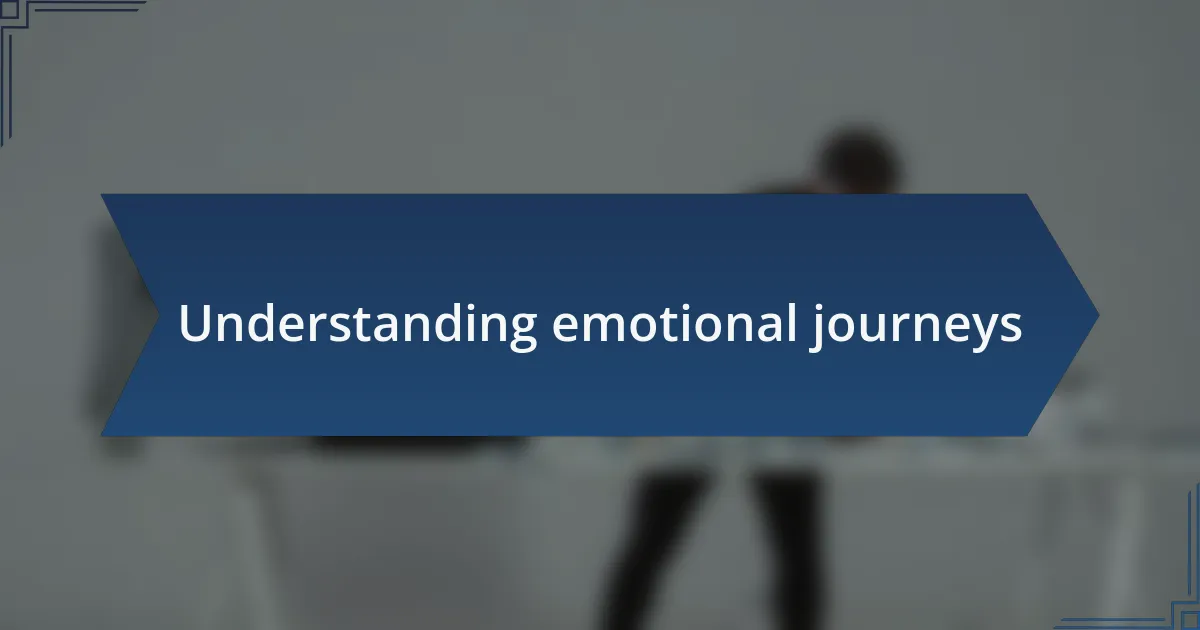 Understanding emotional journeys