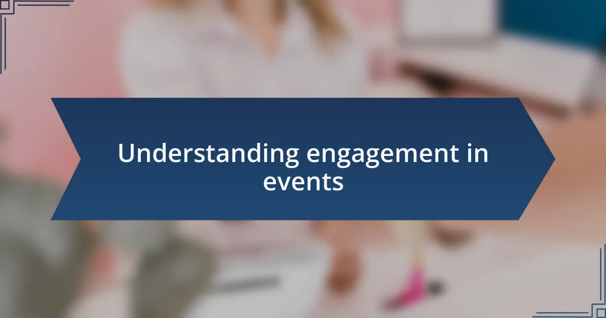Understanding engagement in events