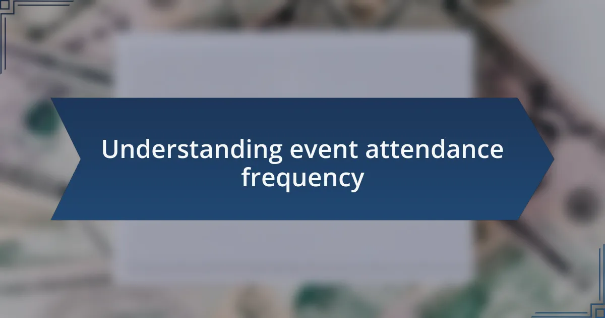 Understanding event attendance frequency