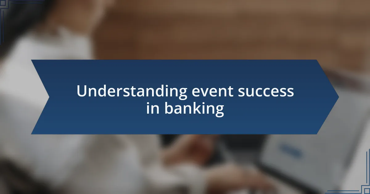 Understanding event success in banking