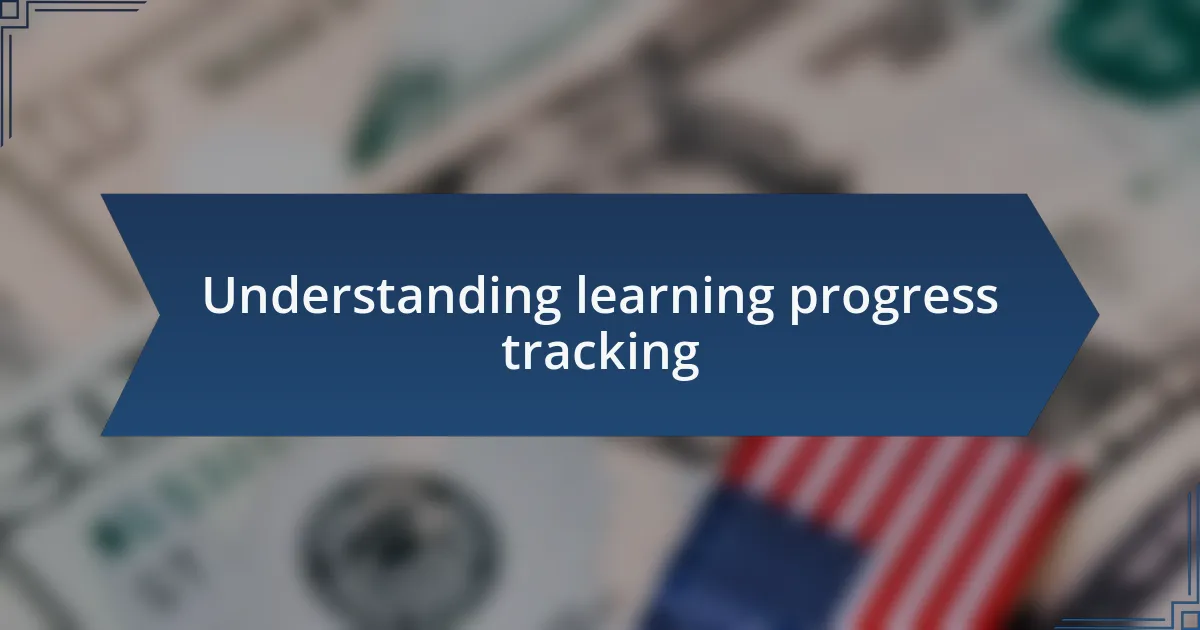 Understanding learning progress tracking