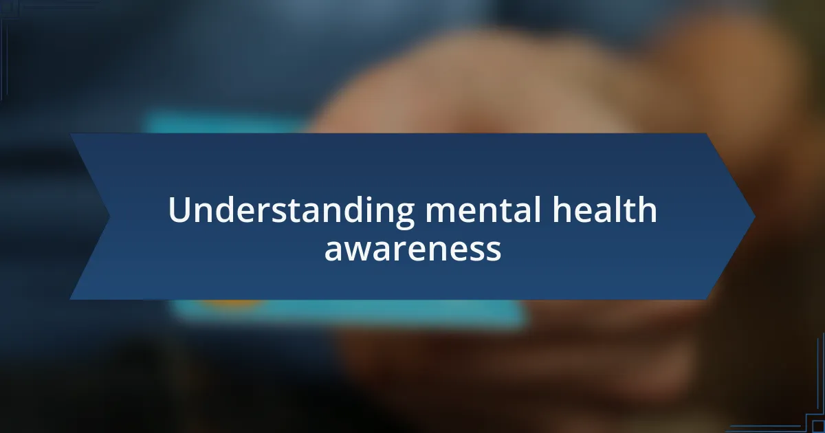 Understanding mental health awareness