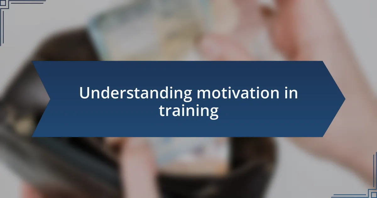 Understanding motivation in training