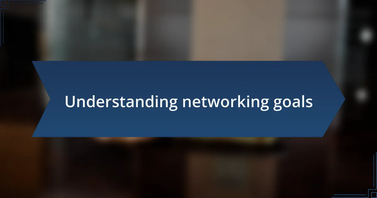 Understanding networking goals