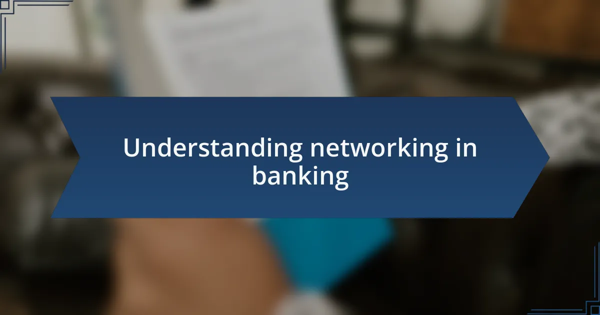 Understanding networking in banking