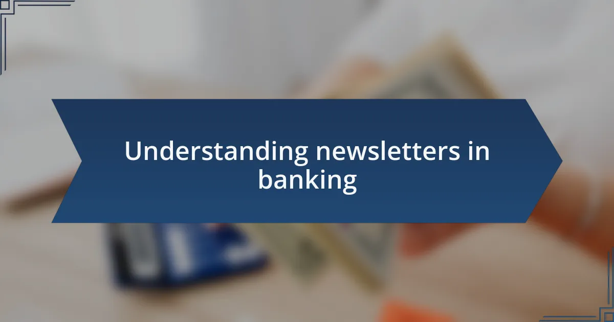 Understanding newsletters in banking