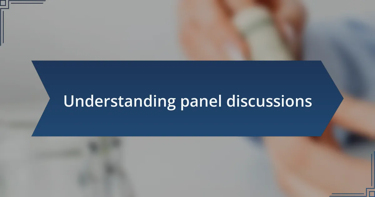 Understanding panel discussions