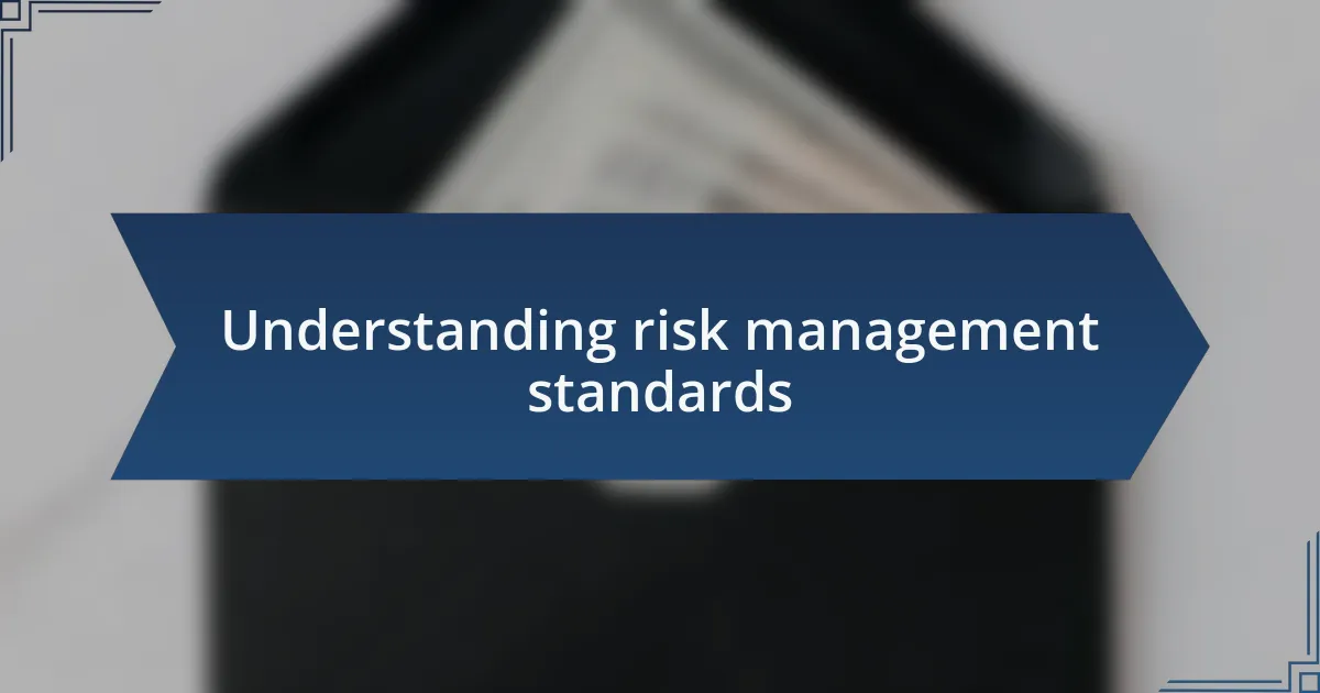 Understanding risk management standards