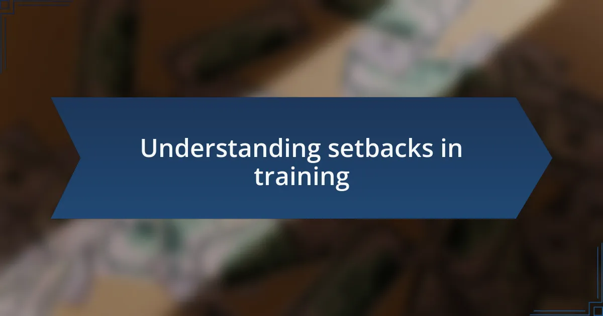Understanding setbacks in training