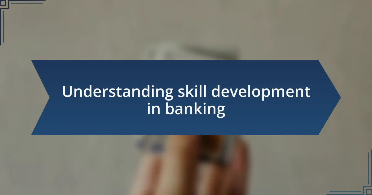 Understanding skill development in banking