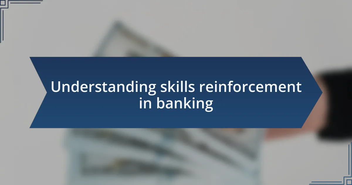 Understanding skills reinforcement in banking
