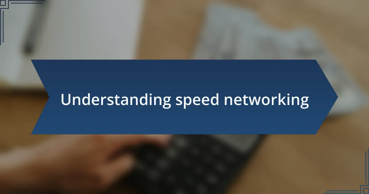 Understanding speed networking