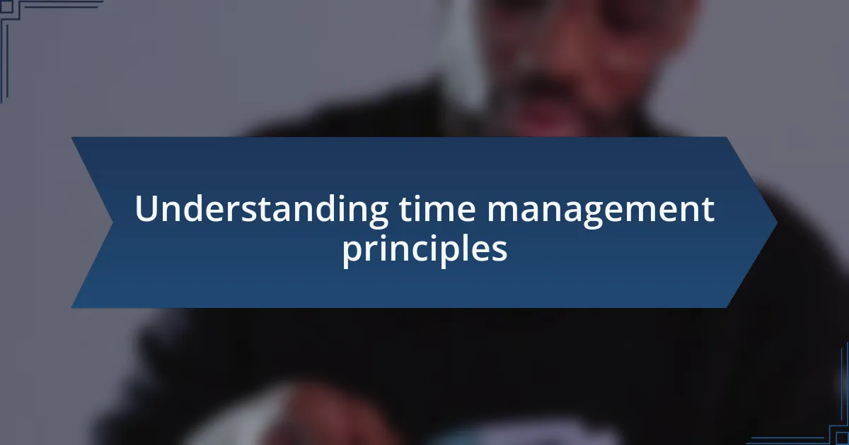 Understanding time management principles