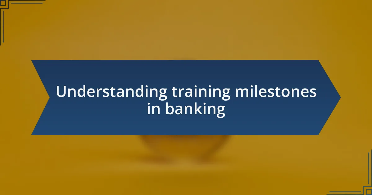 Understanding training milestones in banking