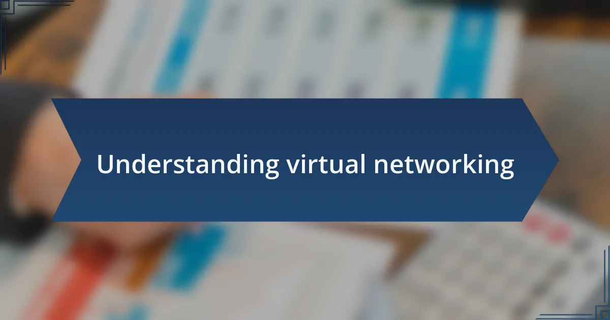 Understanding virtual networking