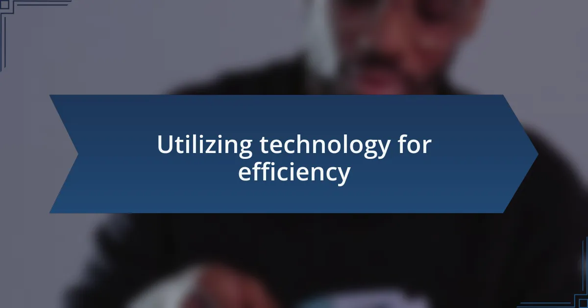Utilizing technology for efficiency